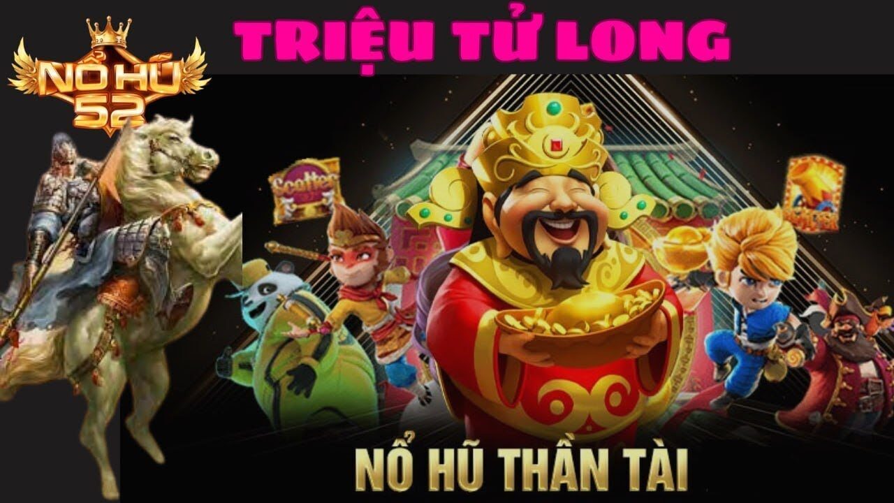 Nổ Hũ B52 Club | Triệu Tử Long Chiến Thuật Nổ Hũ B52 Club Cho Anh Em Tham  Khảo